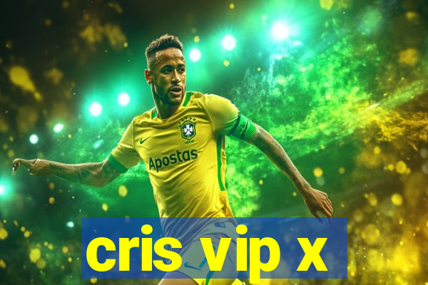 cris vip x